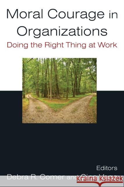 Moral Courage in Organizations: Doing the Right Thing at Work Comer, Debra R. 9780765624109