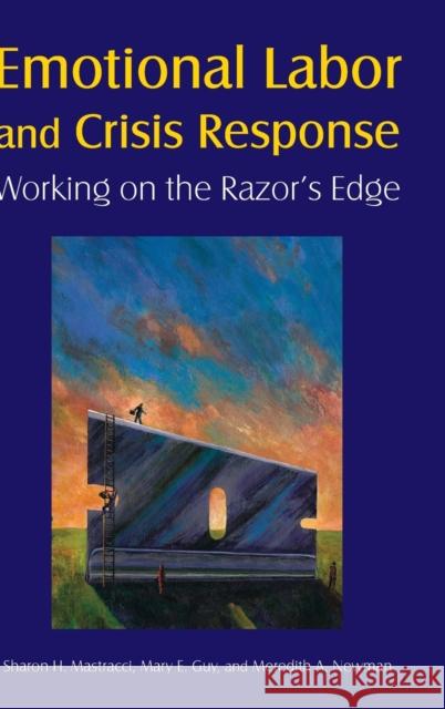 Emotional Labor and Crisis Response: Working on the Razor's Edge Mastracci, Sharon H. 9780765625182 M.E. Sharpe