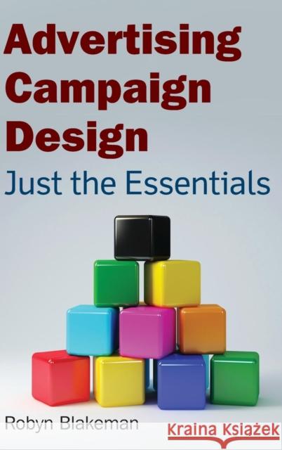 Advertising Campaign Design: Just the Essentials Blakeman, Robyn 9780765625526 M.E. Sharpe