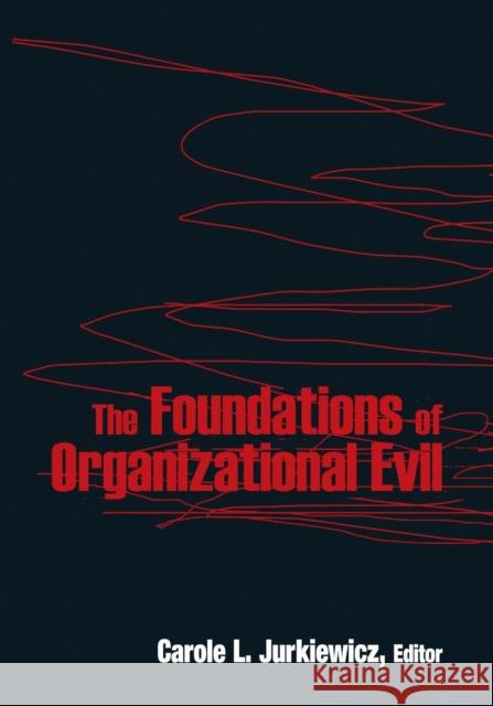 The Foundations of Organizational Evil Carole L. Jurkiewicz 9780765625595