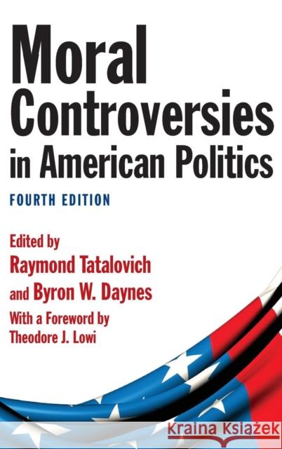 Moral Controversies in American Politics Raymond Tatalovich Lowi J. Theodore 9780765626509