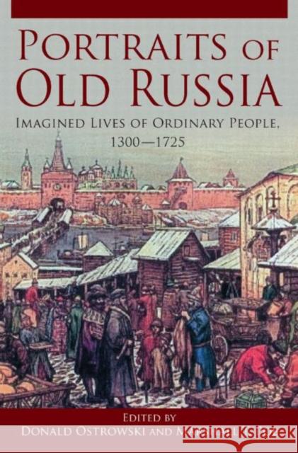 Portraits of Russia: Imagined Lives of Ordinary People, 1300-1725 Ostrowski, Donald 9780765627285 M.E. Sharpe
