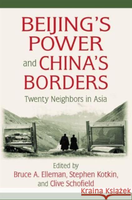 Beijing's Power and China's Borders: Twenty Neighbors in Asia Elleman, Bruce 9780765627643