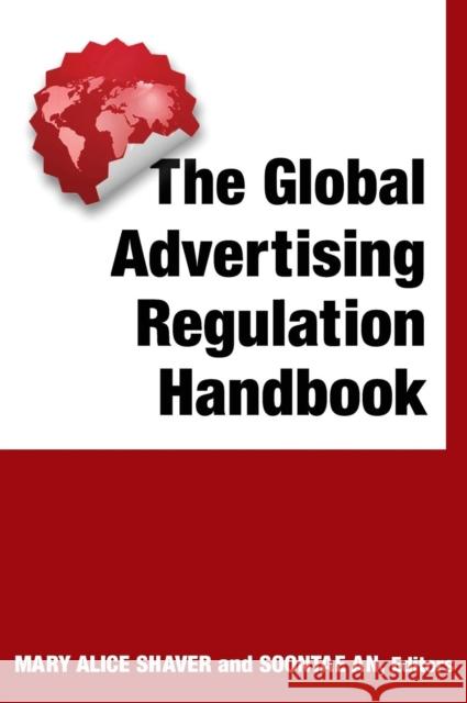 The Global Advertising Regulation Handbook Mary Alice Shaver Soontae An 9780765629685