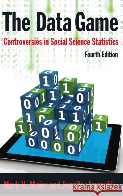 The Data Game: Controversies in Social Science Statistics Maier, Mark 9780765629791 Sharpe Focus