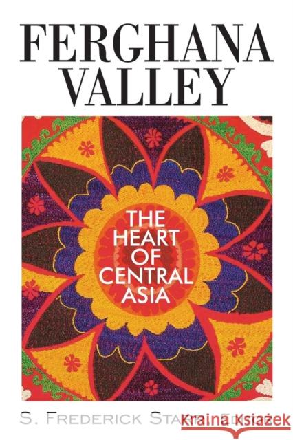 Ferghana Valley: The Heart of Central Asia Starr, S. Frederick 9780765629999