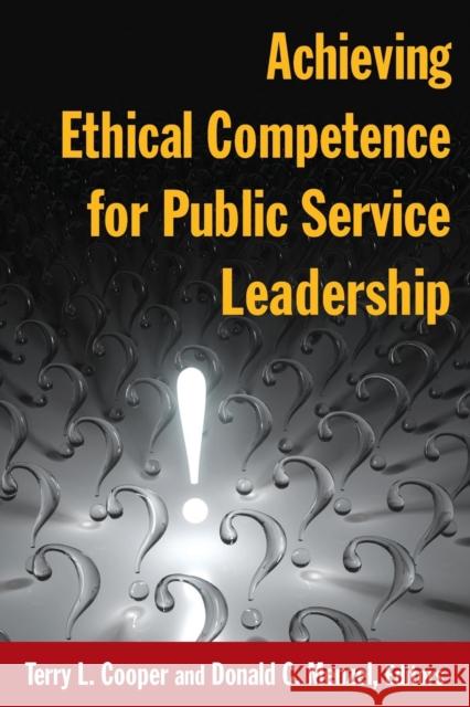 Achieving Ethical Competence for Public Service Leadership Terry L. Cooper Donald C. Menzel 9780765632463