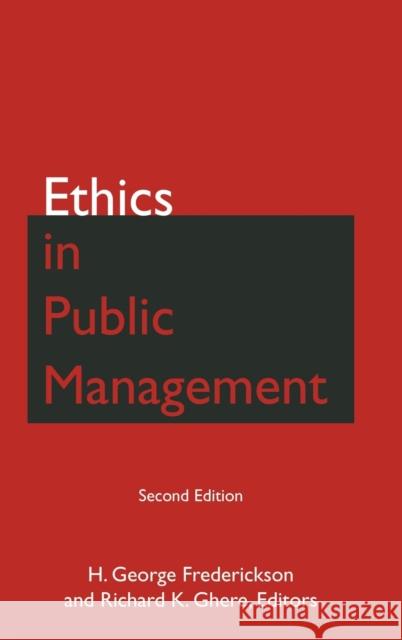 Ethics in Public Management H. George Frederickson Richard K. Ghere 9780765632500 M.E. Sharpe