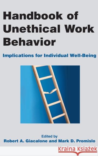 Handbook of Unethical Work Behavior:: Implications for Individual Well-Being Giacalone, Robert a. 9780765632555