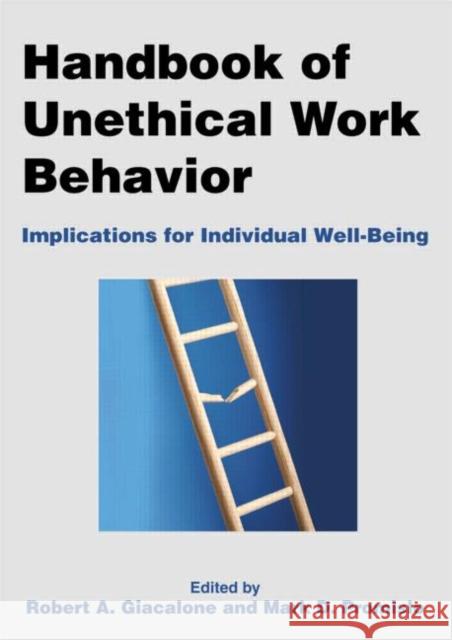 Handbook of Unethical Work Behavior:: Implications for Individual Well-Being Giacalone, Robert a. 9780765632562