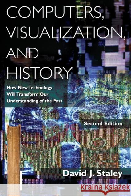 Computers, Visualization, and History: How New Technology Will Transform Our Understanding of the Past Staley, David J. 9780765633873 M.E. Sharpe