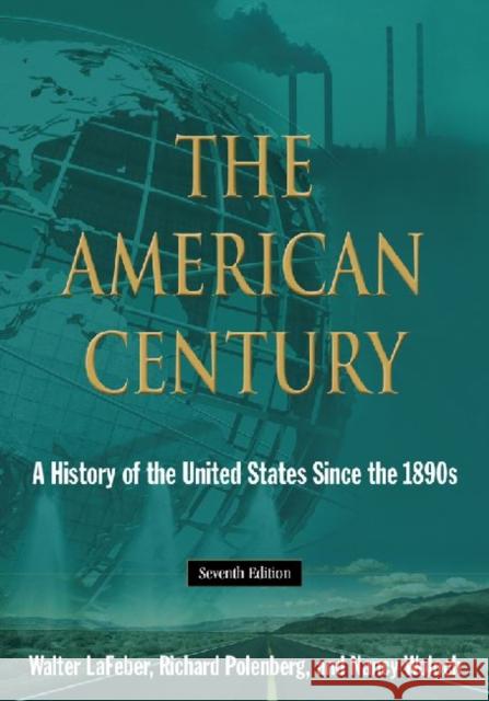 The American Century : A History of the United States Since the 1890s Walter LaFeber Richard Polenberg Nancy Woloch 9780765634849 M.E. Sharpe