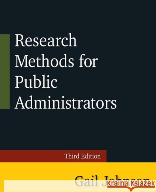 Research Methods for Public Administrators: Third Edition Gail Johnson 9780765637147 M.E. Sharpe