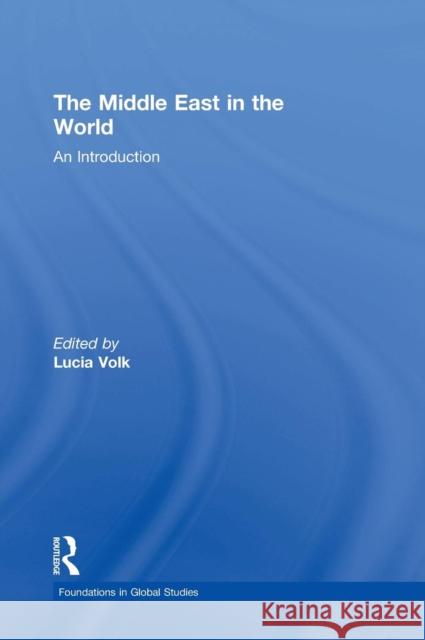 The Middle East in the World: An Introduction Volk, Lucia 9780765639752 M.E. Sharpe