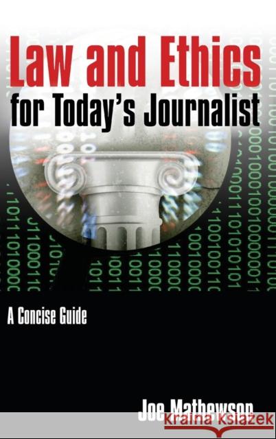 Law and Ethics for Today's Journalist: A Concise Guide Mathewson, Joe 9780765640758 M.E. Sharpe