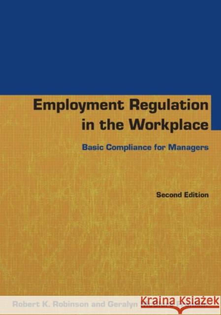 Employment Regulation in the Workplace: Basic Compliance for Managers Robinson, Robert K. 9780765640802 M.E. Sharpe