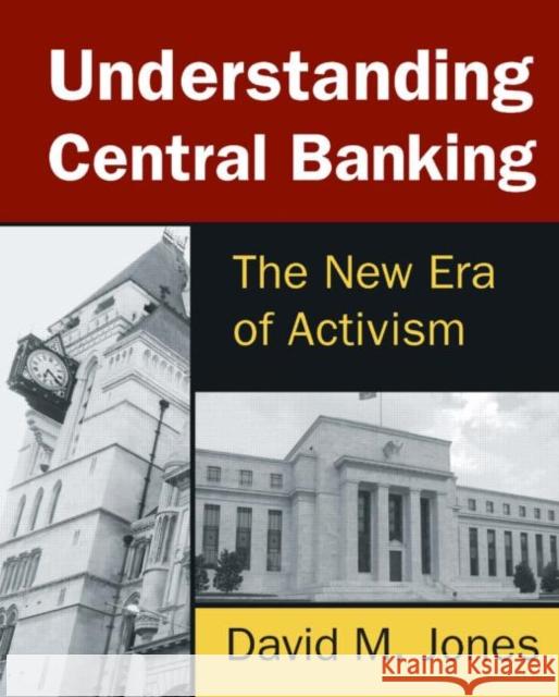 Understanding Central Banking: The New Era of Activism Jones, David 9780765642509 M.E. Sharpe