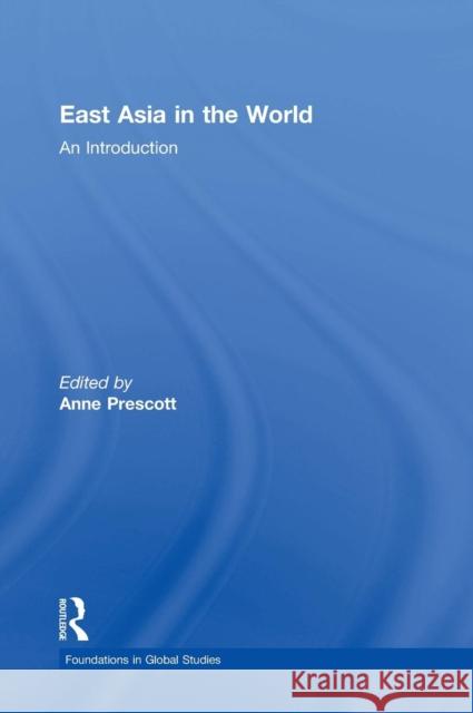 East Asia in the World: An Introduction Anne Prescott 9780765643216
