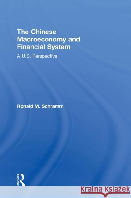 The Chinese Macroeconomy and Financial System : A U.S. Perspective Ronald M. Schramm 9780765643902 M.E. Sharpe