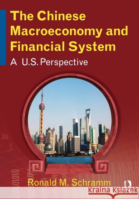 The Chinese Macroeconomy and Financial System: A U.S. Perspective Ronald M. Schramm 9780765643919 M.E. Sharpe