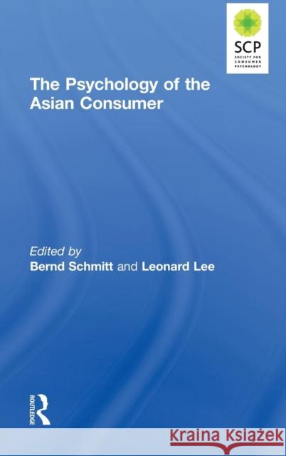 The Psychology of the Asian Consumer Bernd Schmitt Leonard Lee 9780765644558