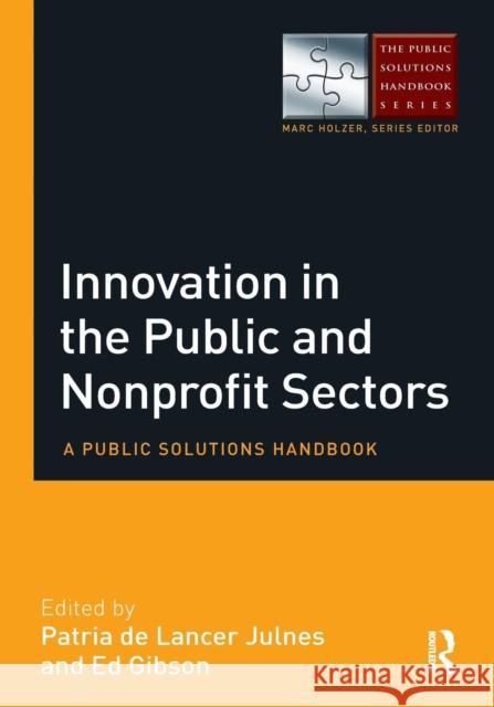 Innovation in the Public and Nonprofit Sectors: A Public Solutions Handbook Patria D Ed Gibson 9780765644589