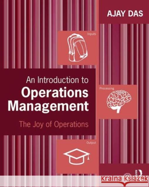 An Introduction to Operations Management: The Joy of Operations Ajay Das 9780765645821 Routledge