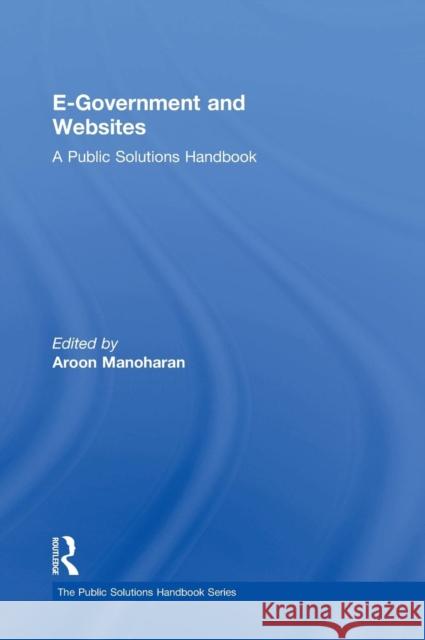 E-Government and Websites: A Public Solutions Handbook Manoharan, Aroon 9780765646569