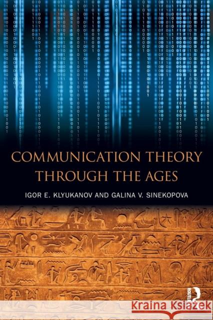 Communication Theory Through the Ages Klyukanov, Igor E. 9780765646767