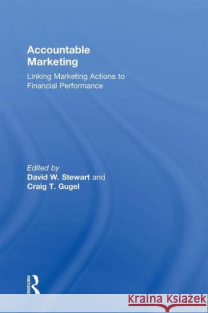 Accountable Marketing: Linking marketing actions to financial performance Stewart, David W. 9780765647061 Routledge