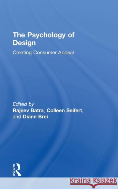 The Psychology of Design: Creating Consumer Appeal Rajeev Batra Colleen Seifert Diann Brei 9780765647597