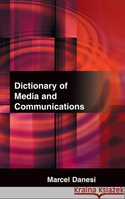 Dictionary of Media and Communications Marcel Danesi 9780765680983 M.E. Sharpe