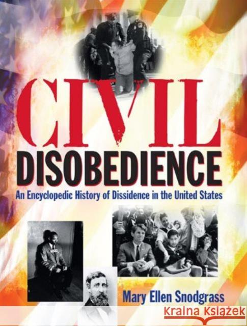 Civil Disobedience: An Encyclopedic History of Dissidence in the United States Snodgrass, Mary Ellen 9780765681270