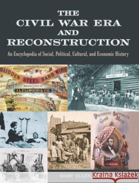 The Civil War Era and Reconstruction: An Encyclopedia of Social, Political, Cultural and Economic History Snodgrass, Mary Ellen 9780765682574