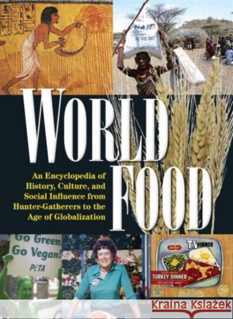 World Food: An Encyclopedia of History, Culture and Social Influence from Hunter Gatherers to the Age of Globalization Snodgrass, Mary Ellen 9780765682789 M.E. Sharpe