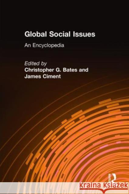 Global Social Issues: An Encyclopedia: An Encyclopedia Christopher G. Bates James Ciment 9780765682932