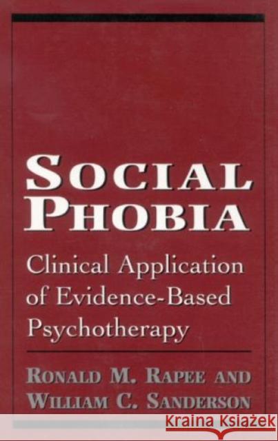 Social Phobia: Clinical Application of Evidence-Based Psychotherapy Rapee, Ronald M. 9780765700049