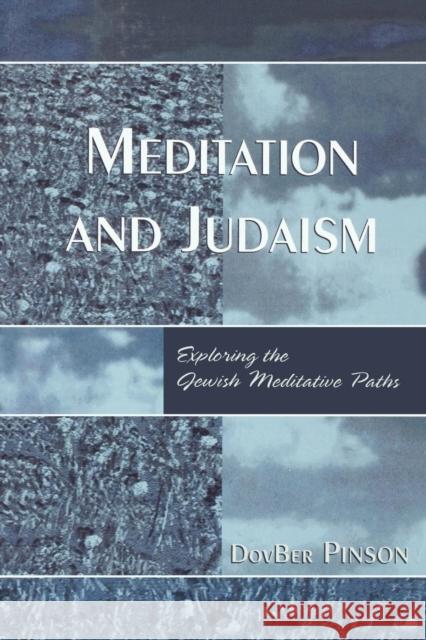 Meditation and Judaism: Exploring the Jewish Meditative Paths Pinson, Dovber 9780765700070 Rowman & Littlefield Publishers
