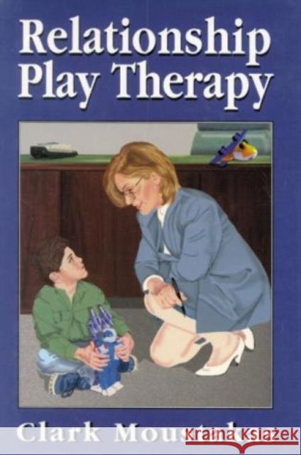 Relationship Play Therapy Clark Moustakas 9780765700292 Jason Aronson