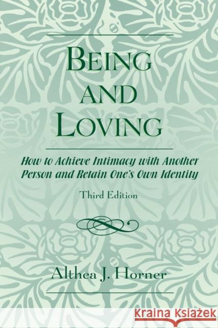 Being and Loving: How to Achieve Intimacy with Another Person and Retain One's Own Identity Horner, Althea J. 9780765700391 Jason Aronson