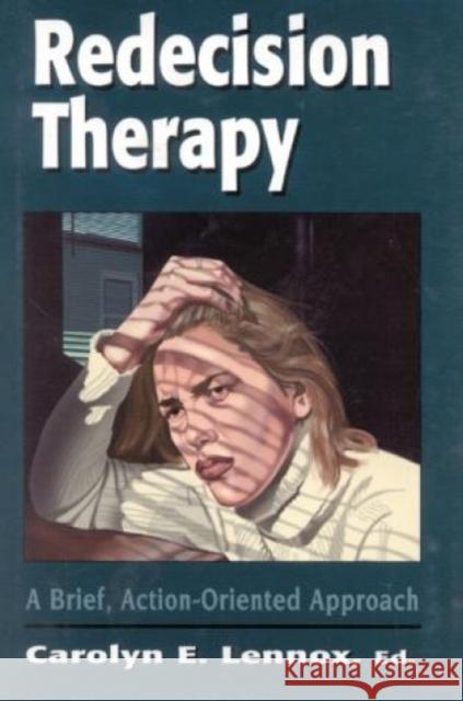 Redecision Therapy: A Brief, Action-Oriented Approach Lennox, Carolyn E. 9780765700438 Jason Aronson