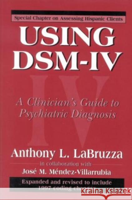 Using Dsm-IV: A Clinician's Guide to Psychiatric Diagnosis Labruzza, Anthony 9780765700537 Jason Aronson