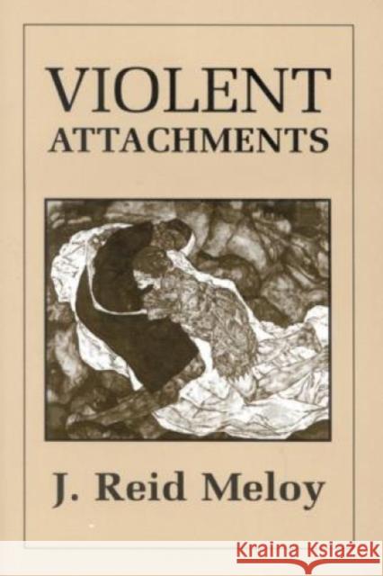 Violent Attachments J. Reid Meloy 9780765700612