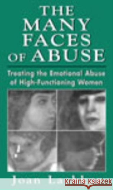 The Many Faces of Abuse: Treating the Emotional Abuse of High-Functioning Women Lachkar, Joan 9780765700650 Jason Aronson