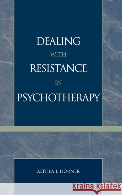 Dealing with Resistance in Psychotherapy Althea J. Horner 9780765700773 Jason Aronson