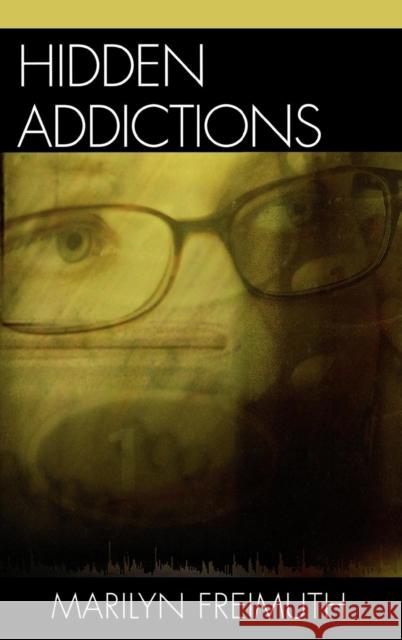 Hidden Addictions: Assessment Practices for Psychotherapists, Counselors, and Health Care Providers Freimuth, Marilyn 9780765700797 Jason Aronson