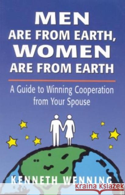 Men are from Earth, Women are from Earth: A Guide to Winning Cooperation from Your Spouse Wenning, Kenneth 9780765701022 Jason Aronson