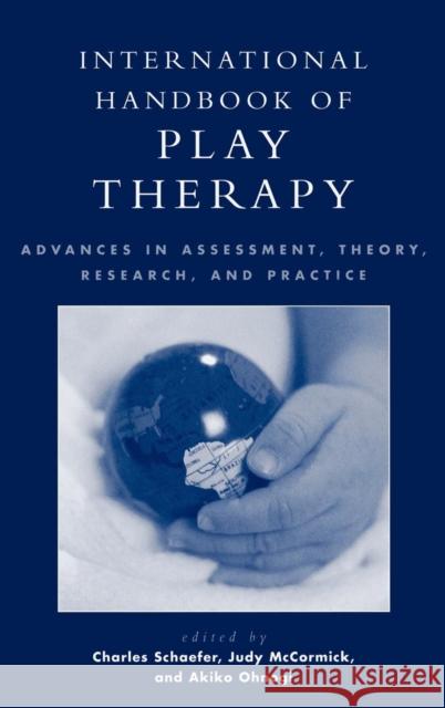 International Handbook of Play Therapy: Advances in Assessment, Theory, Research and Practice Schaefer, Charles 9780765701220 Rowman & Littlefield Publishers