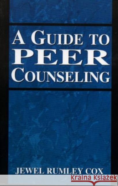 A Guide to Peer Counseling Jewel Rumley Cox 9780765701534