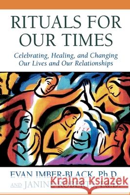 Rituals for Our Times: Celebrating, Healing, and Changing Our Lives and Our Relationships Imber-Black, Evan 9780765701565 Jason Aronson